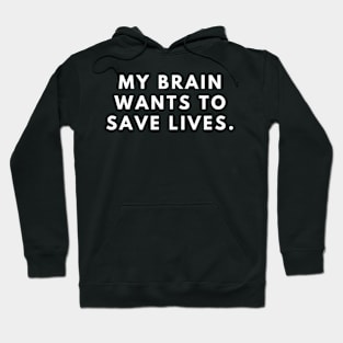 My Brain Wants to Save Lives Hoodie